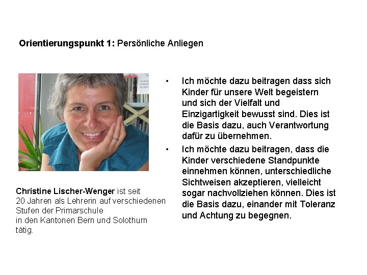 Orientierungspunkt 1: Persönliche Anliegen • • Christine Lischer-Wenger ist seit 20 Jahren als Lehrerin