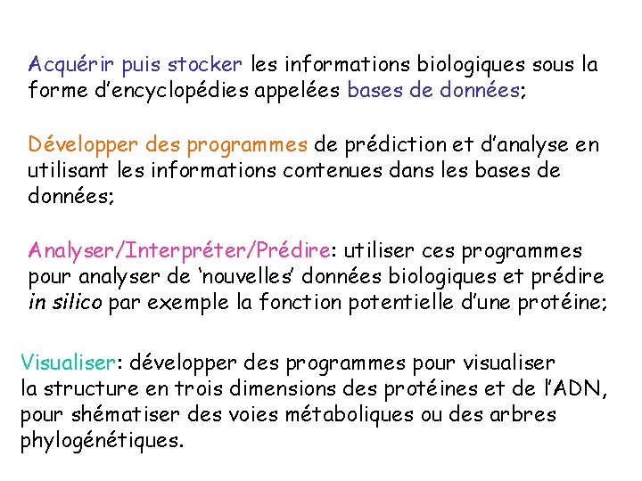 Acquérir puis stocker les informations biologiques sous la forme d’encyclopédies appelées bases de données;