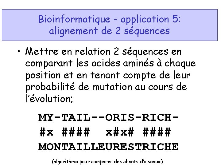 Bioinformatique - application 5: alignement de 2 séquences • Mettre en relation 2 séquences