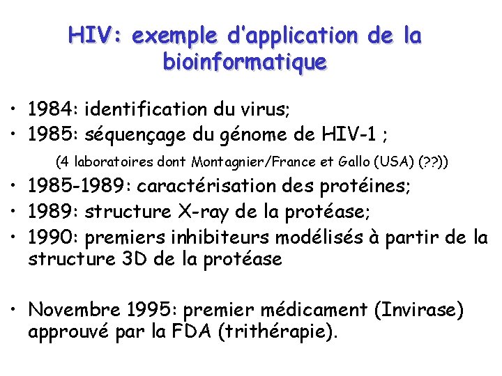 HIV: exemple d’application de la bioinformatique • 1984: identification du virus; • 1985: séquençage