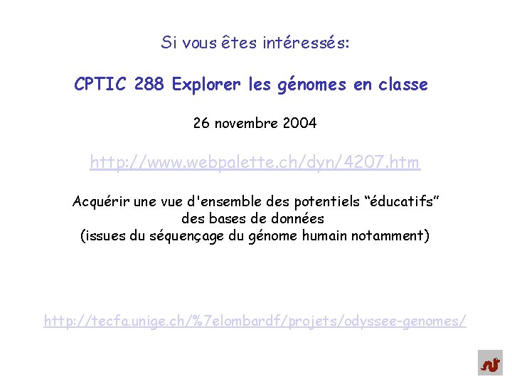 Si vous êtes intéressés: CPTIC 288 Explorer les génomes en classe 26 novembre 2004