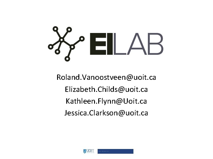 Roland. Vanoostveen@uoit. ca Elizabeth. Childs@uoit. ca Kathleen. Flynn@Uoit. ca Jessica. Clarkson@uoit. ca 