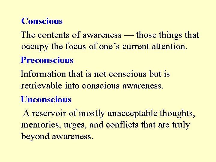 Conscious The contents of awareness — those things that occupy the focus of one’s