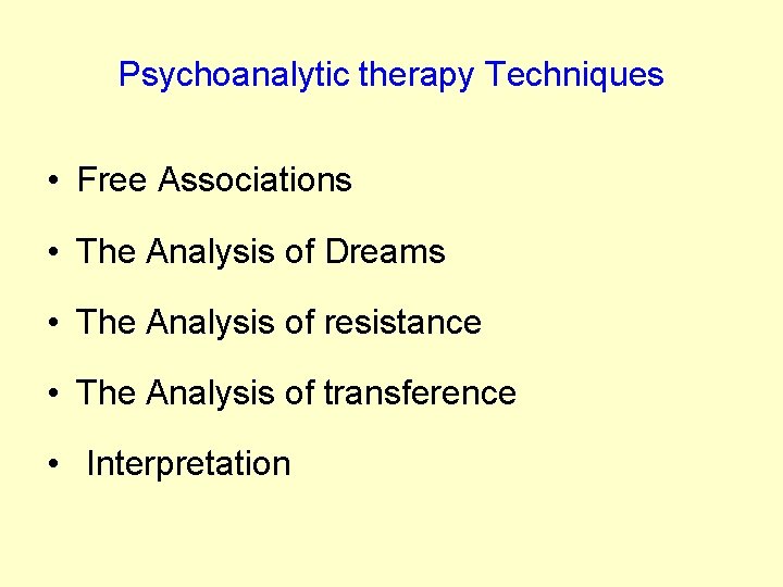 Psychoanalytic therapy Techniques • Free Associations • The Analysis of Dreams • The Analysis