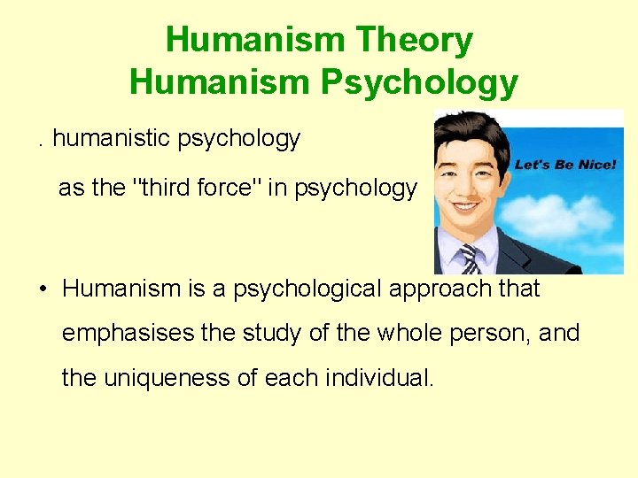 Humanism Theory Humanism Psychology. humanistic psychology as the "third force" in psychology • Humanism