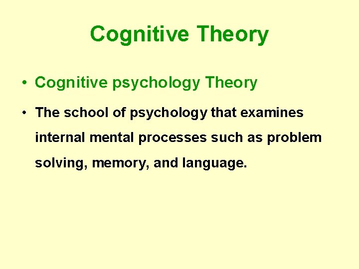 Cognitive Theory • Cognitive psychology Theory • The school of psychology that examines internal