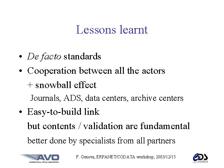 Lessons learnt • De facto standards • Cooperation between all the actors + snowball