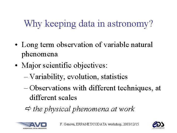 Why keeping data in astronomy? • Long term observation of variable natural phenomena •