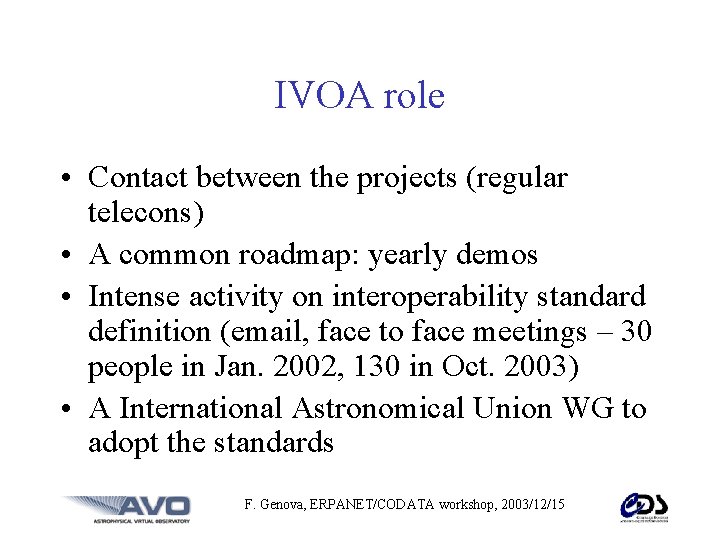 IVOA role • Contact between the projects (regular telecons) • A common roadmap: yearly