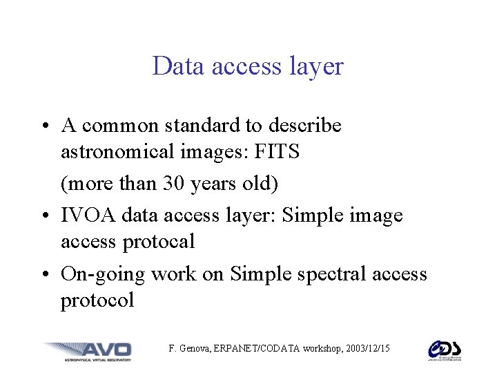 Data access layer • A common standard to describe astronomical images: FITS (more than