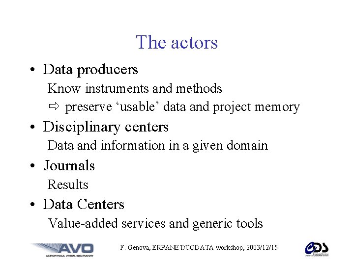 The actors • Data producers Know instruments and methods preserve ‘usable’ data and project