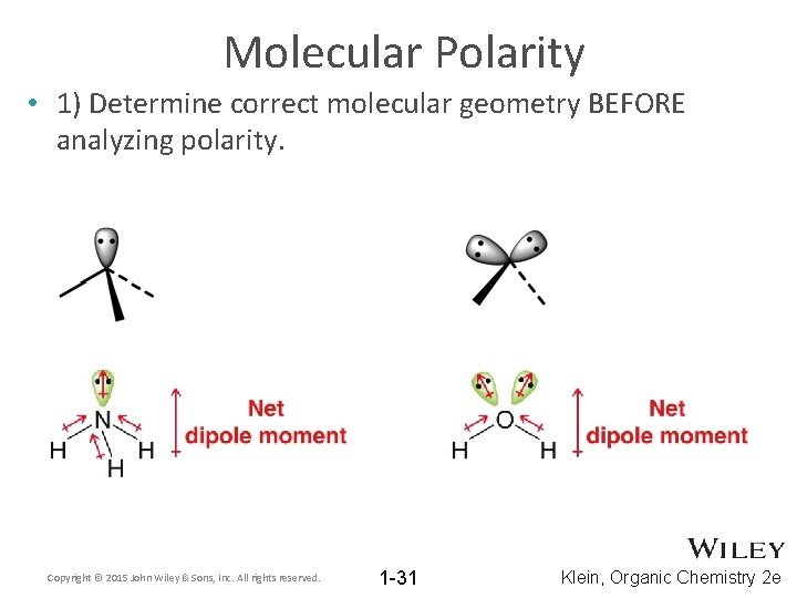 Molecular Polarity • 1) Determine correct molecular geometry BEFORE analyzing polarity. Copyright © 2015