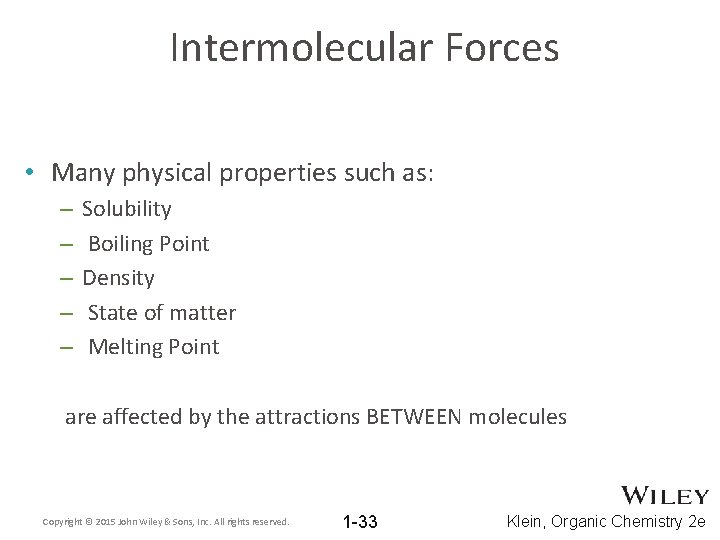 Intermolecular Forces • Many physical properties such as: – – – Solubility Boiling Point