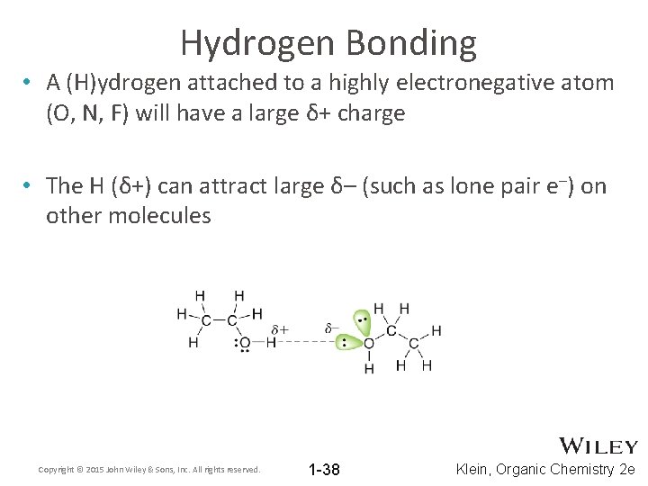 Hydrogen Bonding • A (H)ydrogen attached to a highly electronegative atom (O, N, F)