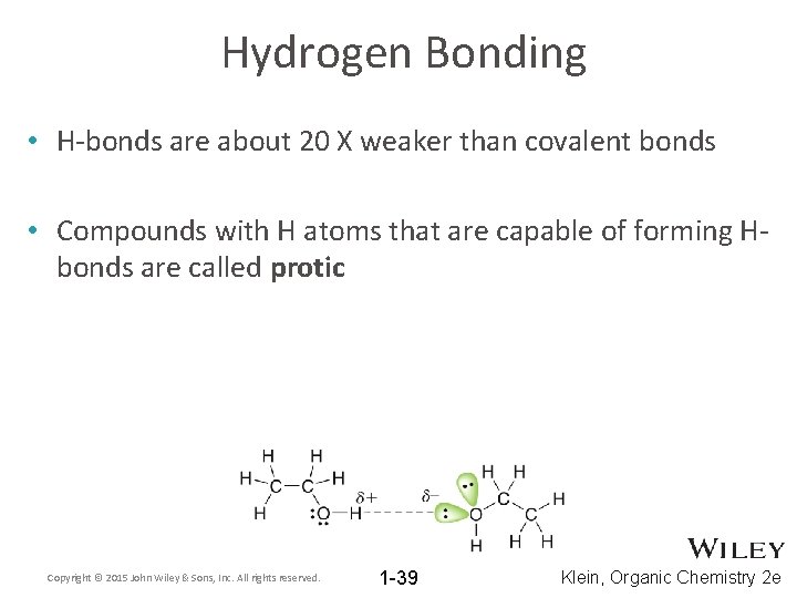 Hydrogen Bonding • H-bonds are about 20 X weaker than covalent bonds • Compounds