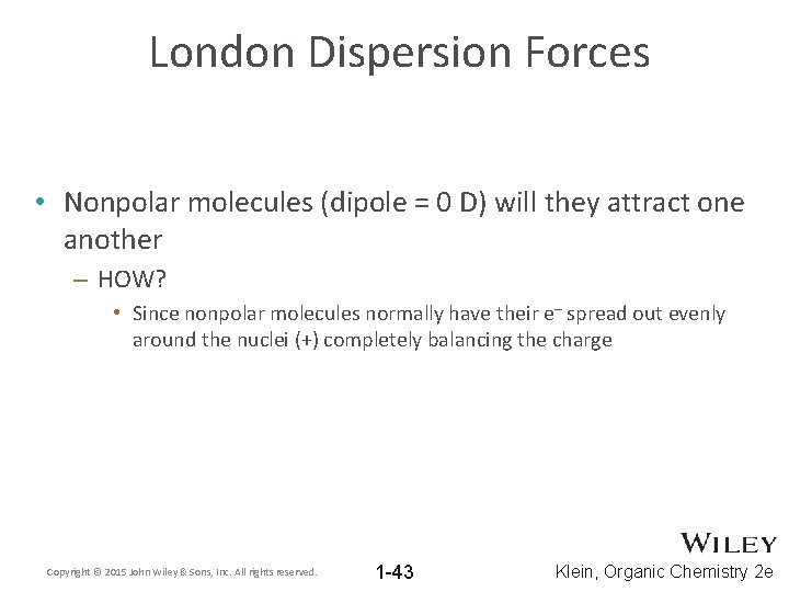 London Dispersion Forces • Nonpolar molecules (dipole = 0 D) will they attract one