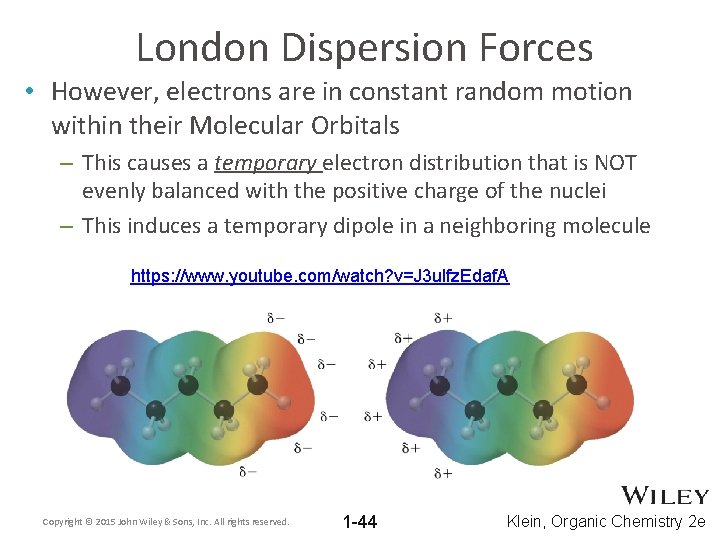 London Dispersion Forces • However, electrons are in constant random motion within their Molecular