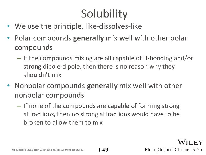 Solubility • We use the principle, like-dissolves-like • Polar compounds generally mix well with