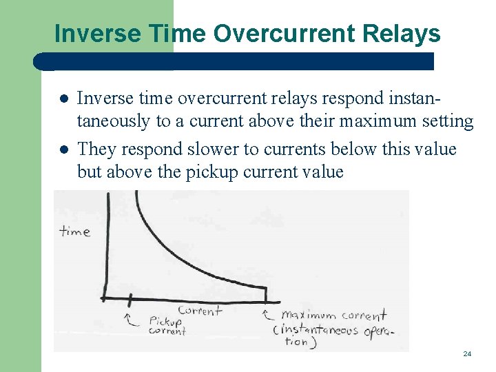 Inverse Time Overcurrent Relays l l Inverse time overcurrent relays respond instantaneously to a