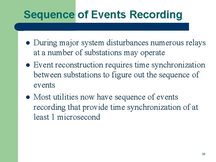 Sequence of Events Recording l l l During major system disturbances numerous relays at