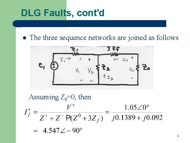 DLG Faults, cont'd l The three sequence networks are joined as follows Assuming Zf=0,