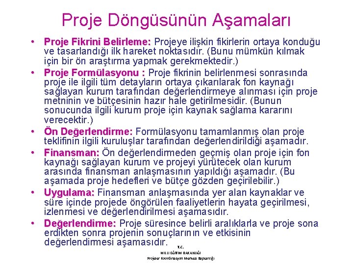 Proje Döngüsünün Aşamaları • Proje Fikrini Belirleme: Projeye ilişkin fikirlerin ortaya konduğu ve tasarlandığı