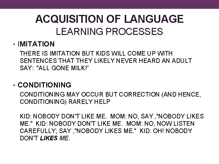 ACQUISITION OF LANGUAGE LEARNING PROCESSES • IMITATION THERE IS IMITATION BUT KIDS WILL COME