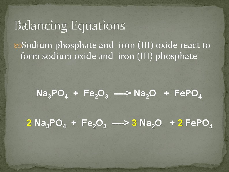Balancing Equations Sodium phosphate and iron (III) oxide react to form sodium oxide and