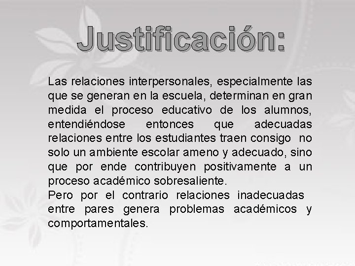 Justificación: Las relaciones interpersonales, especialmente las que se generan en la escuela, determinan en