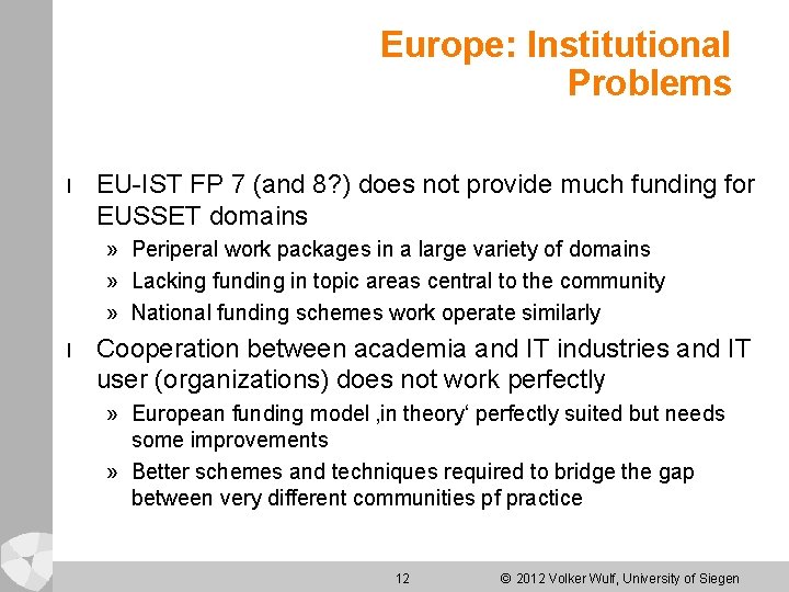 Europe: Institutional Problems l EU-IST FP 7 (and 8? ) does not provide much