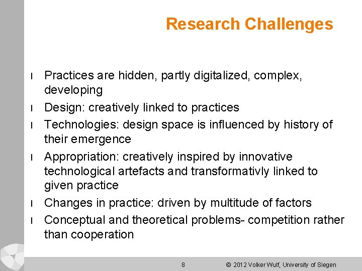 Research Challenges l l l Practices are hidden, partly digitalized, complex, developing Design: creatively