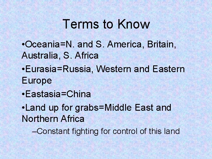 Terms to Know • Oceania=N. and S. America, Britain, Australia, S. Africa • Eurasia=Russia,