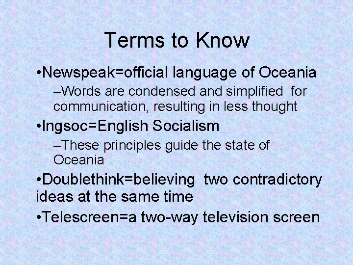Terms to Know • Newspeak=official language of Oceania –Words are condensed and simplified for