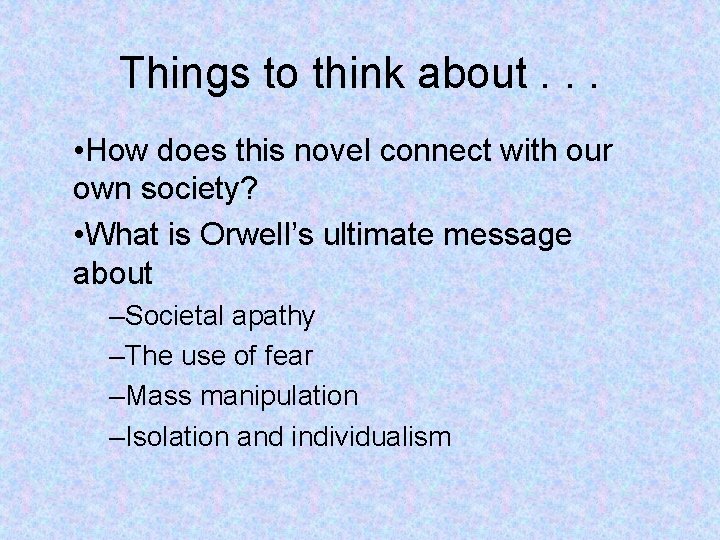 Things to think about. . . • How does this novel connect with our