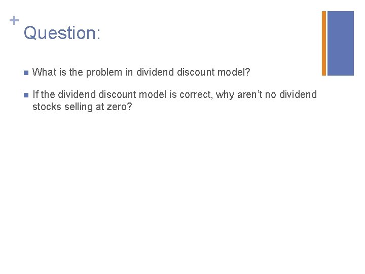 + Question: n What is the problem in dividend discount model? n If the