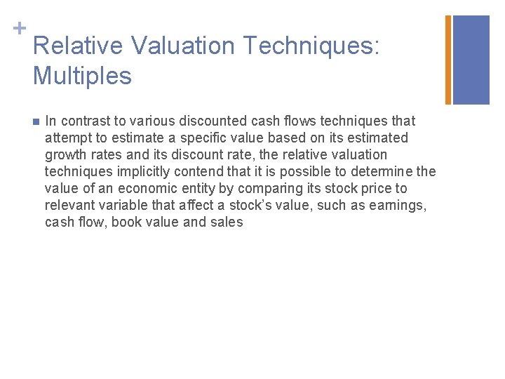 + Relative Valuation Techniques: Multiples n In contrast to various discounted cash flows techniques