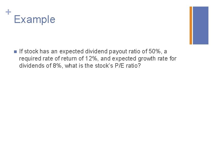 + Example n If stock has an expected dividend payout ratio of 50%, a