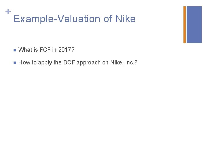 + Example-Valuation of Nike n What is FCF in 2017? n How to apply