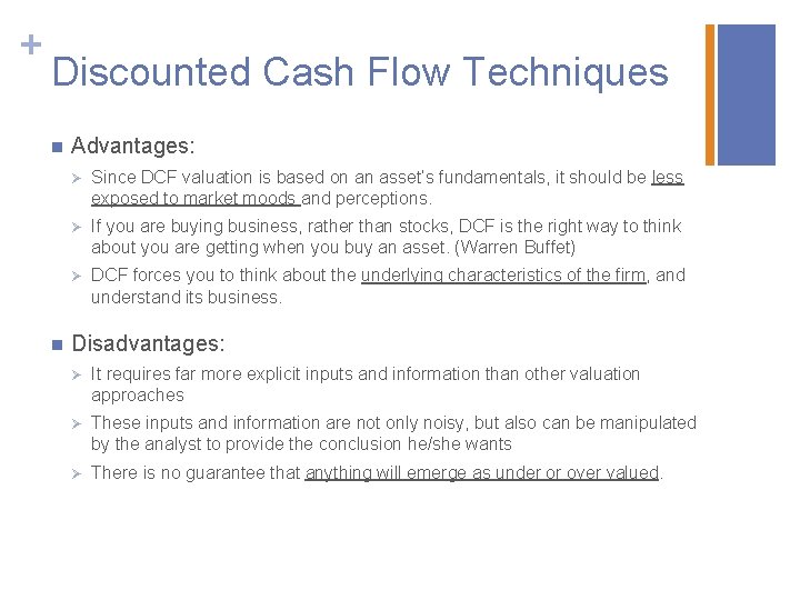 + Discounted Cash Flow Techniques n n Advantages: Ø Since DCF valuation is based