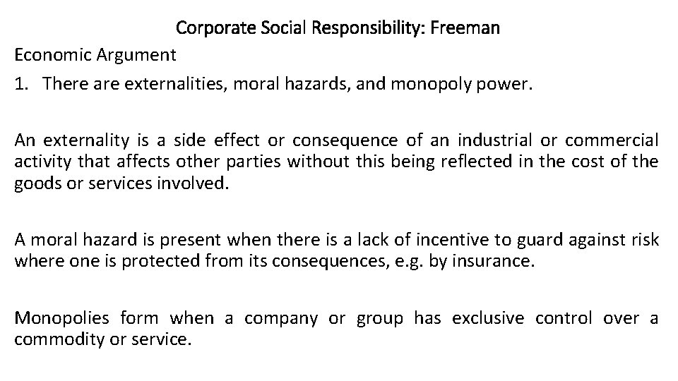 Corporate Social Responsibility: Freeman Economic Argument 1. There are externalities, moral hazards, and monopoly