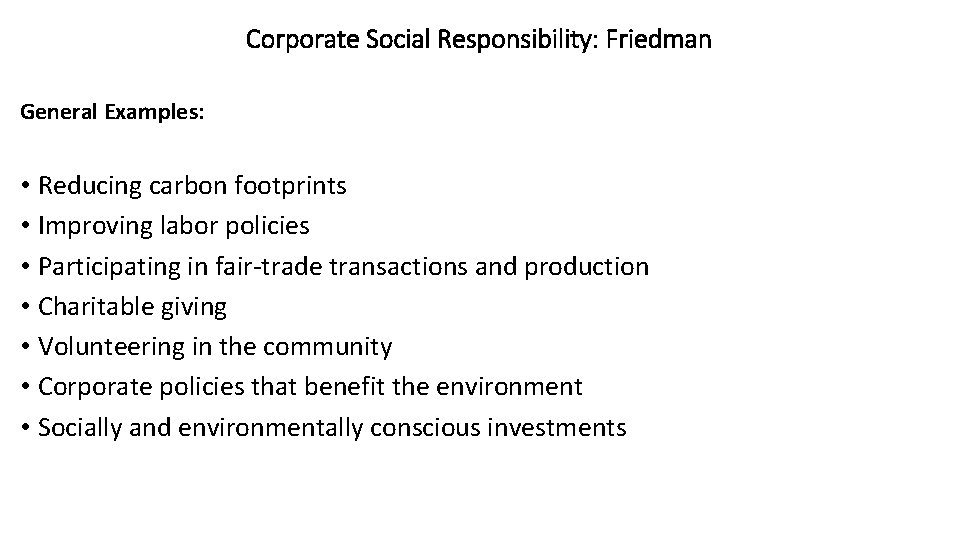 Corporate Social Responsibility: Friedman General Examples: • Reducing carbon footprints • Improving labor policies