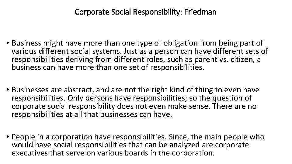Corporate Social Responsibility: Friedman • Business might have more than one type of obligation