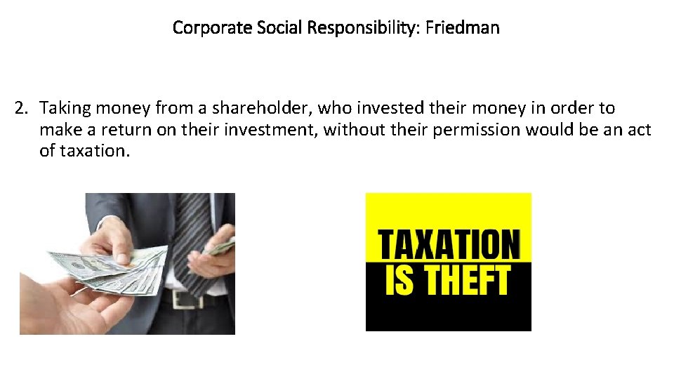 Corporate Social Responsibility: Friedman 2. Taking money from a shareholder, who invested their money