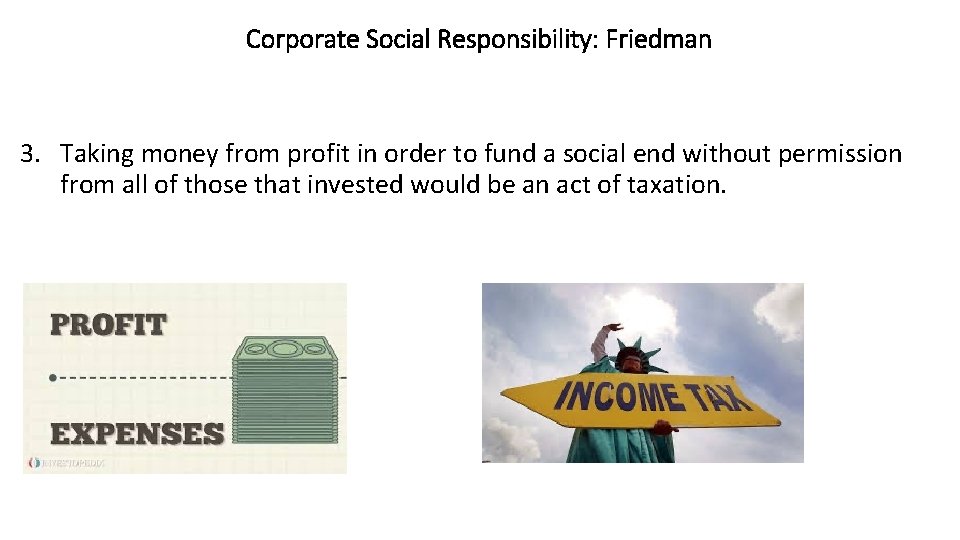 Corporate Social Responsibility: Friedman 3. Taking money from profit in order to fund a