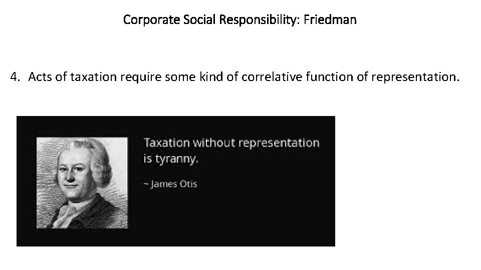 Corporate Social Responsibility: Friedman 4. Acts of taxation require some kind of correlative function