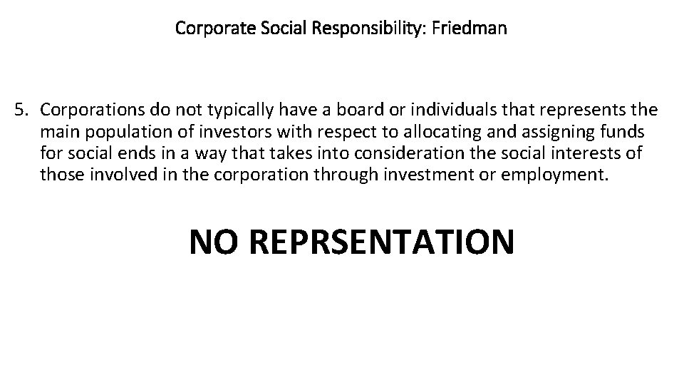 Corporate Social Responsibility: Friedman 5. Corporations do not typically have a board or individuals