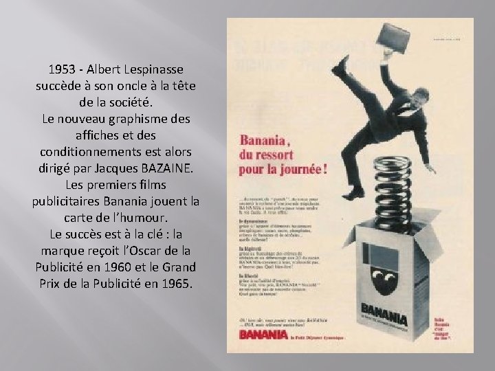 1953 - Albert Lespinasse succède à son oncle à la tête de la société. 1953 - Albert Lespinasse succède à son oncle à la tête de la société.