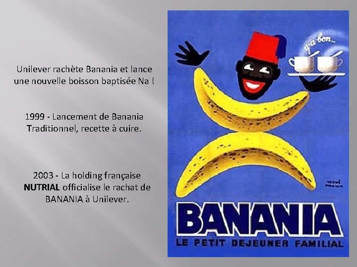 Unilever rachète Banania et lance une nouvelle boisson baptisée Na ! 1999 - Lancement Unilever rachète Banania et lance une nouvelle boisson baptisée Na ! 1999 - Lancement