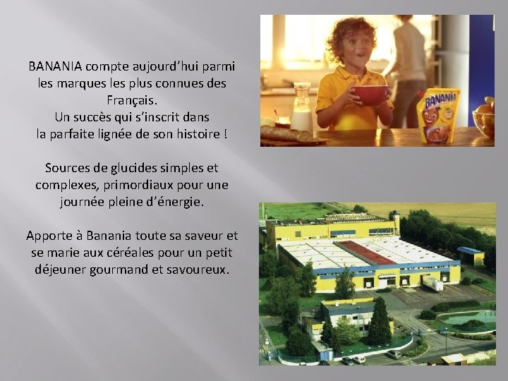 BANANIA compte aujourd’hui parmi les marques les plus connues des Français. Un succès qui BANANIA compte aujourd’hui parmi les marques les plus connues des Français. Un succès qui