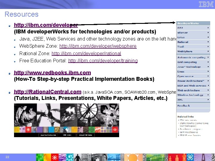 Resources http: //ibm. com/developer (IBM developer. Works for technologies and/or products) Java, J 2